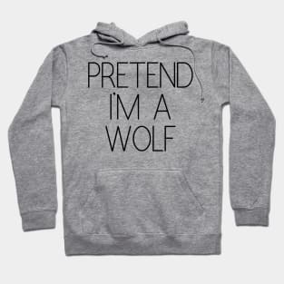 Pretend I'm a Wolf Funny Lazy Halloween Costume Hoodie